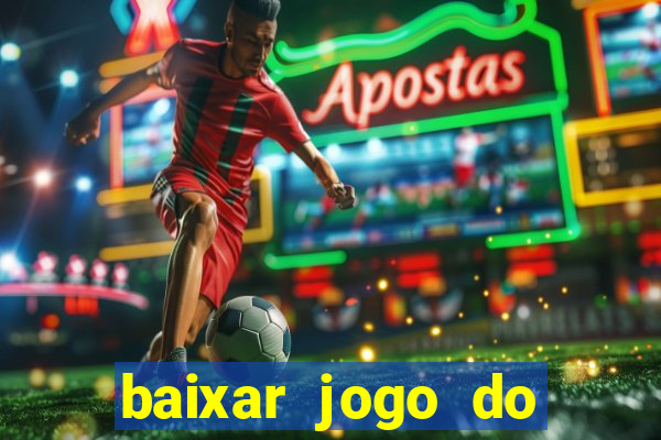 baixar jogo do tigre para ganhar dinheiro no cadastro